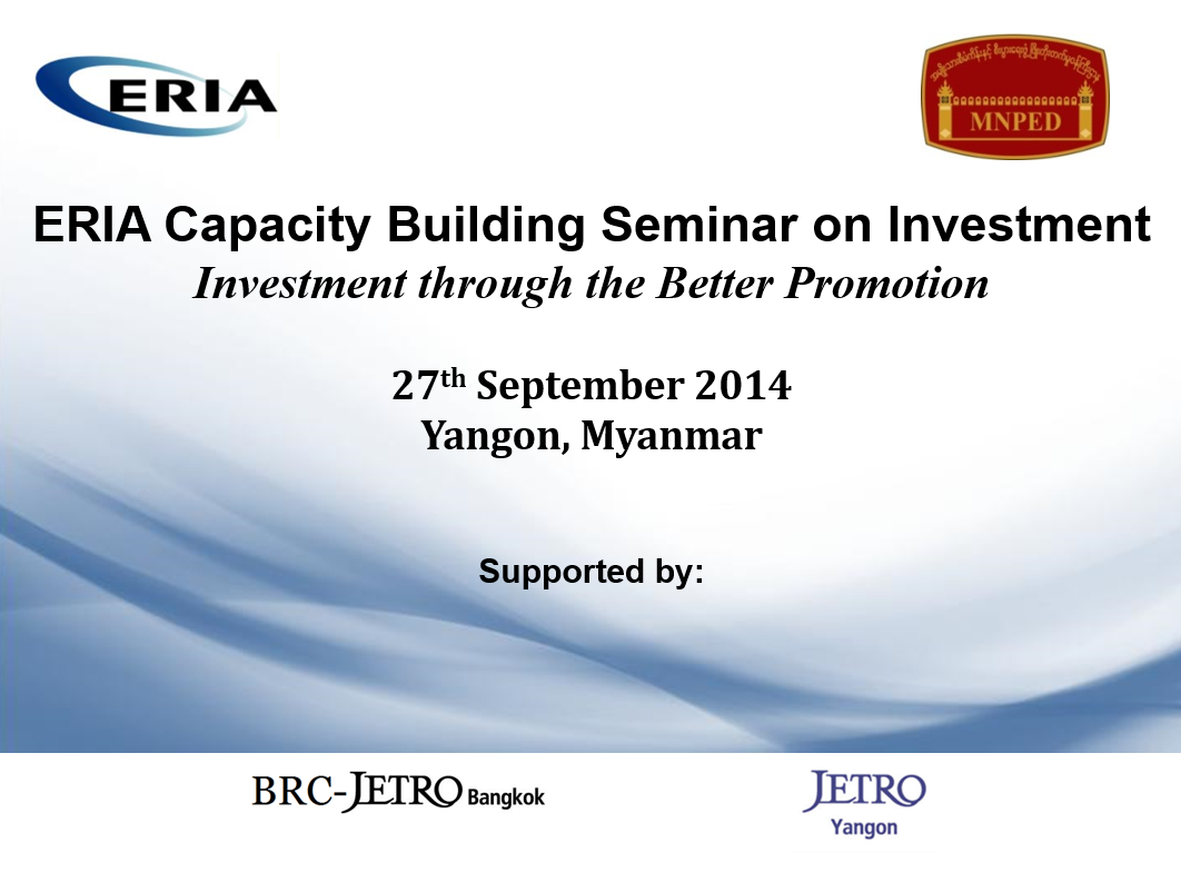 ERIA Capacity Building Seminar on Investment - Investment through the better promotion -