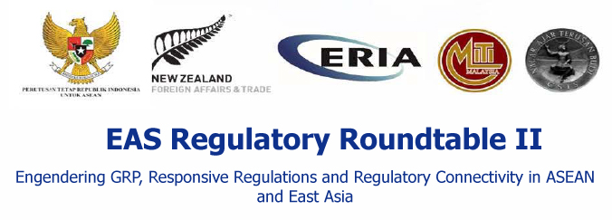 East Asia Summit (EAS) Regulatory Roundtable II Engendering GRP, Responsive Regulations and Regulatory Connectivity in ASEAN and East Asia